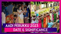Aadi Perukku 2023: Date, Significance, Religious Practices & Traditions Of Pathinettam Perukku Of The Tamil Monsoon Festival
