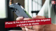 iPhone 15 Pro tendrá biseles más delgados y un marco de titanio