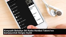 Konyaaltı Belediye SK Kadın Hentbol Takımı'nın Şampiyonluk Sergisi Açıldı