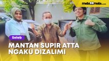 2 Tahun Menderita, Pak Arman Mantan Supir Atta Halilintar Ngaku Dizalimi