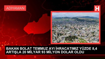 BAKAN BOLAT TEMMUZ AYI İHRACATIMIZ YÜZDE 8,4 ARTIŞLA 20 MİLYAR 93 MİLYON DOLAR OLDU