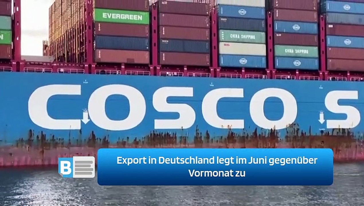 Export in Deutschland legt im Juni gegenüber Vormonat zu