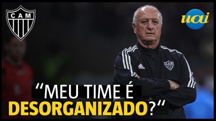 Felipão retruca repórter: ‘Meu time é desorganizado?’