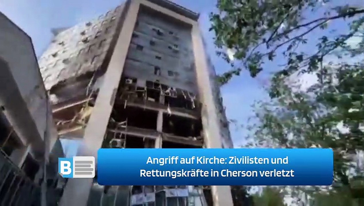 Angriff auf Kirche: Zivilisten und Rettungskräfte in Cherson verletzt