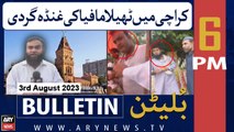 ARY News 6 PM Bulletin | Karachi Mein Thela Mafia Ki Ghunda Gardi | 3rd Aug 2023