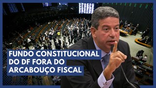 Lira confirma Fundo Constitucional do DF fora do arcabouço fiscal