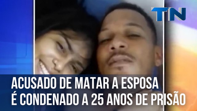 Acusado de matar a esposa é condenado a 25 anos de prisão