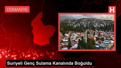 Suriyeli Genç Sulama Kanalında Boğuldu