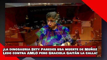 VEAN! ¡la dinosauria Bety Paredes usa muerte de Muñoz Ledo vs. AMLO pero Graciela Gaitán la calla!