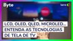 LCD, OLED, QLED, MicroLED: entenda as tecnologias de tela de TV