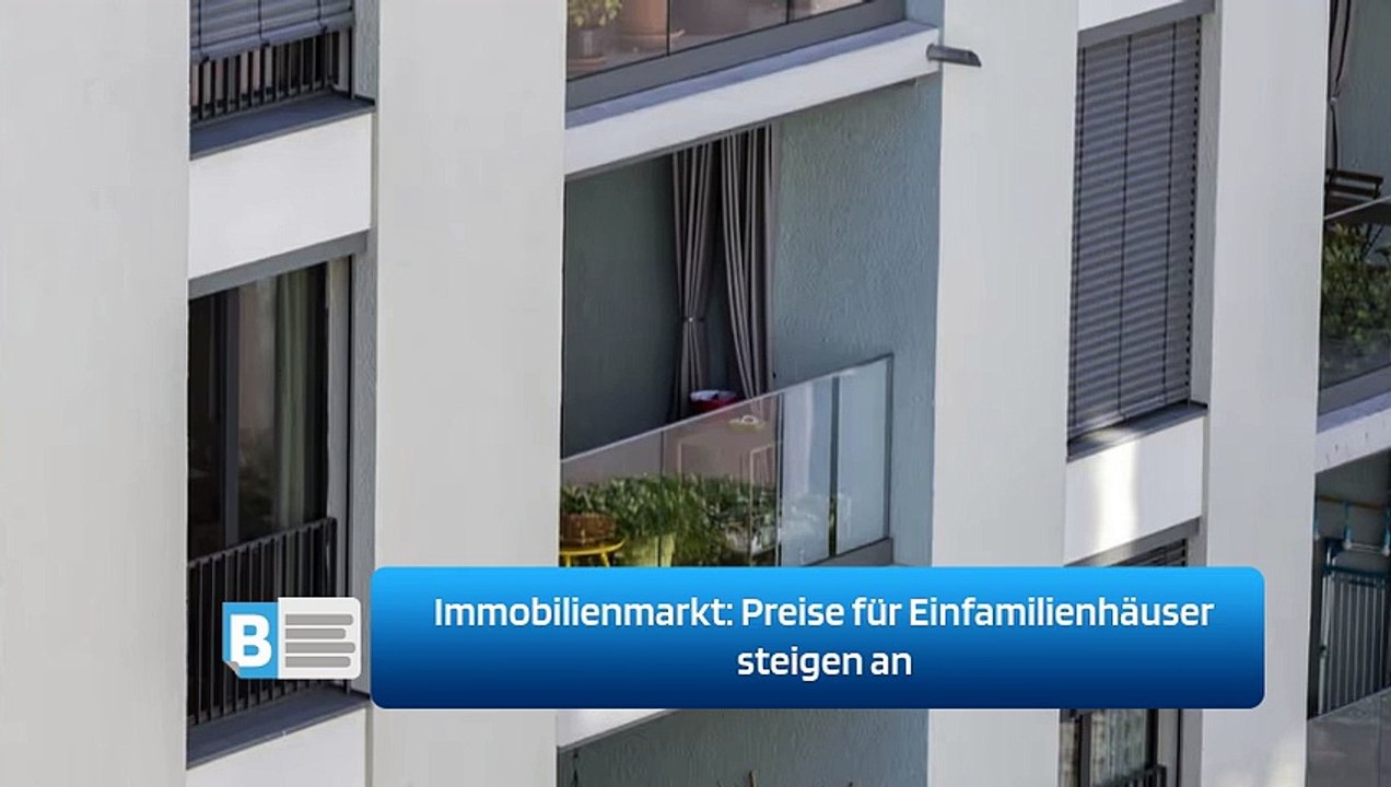 Immobilienmarkt: Preise für Einfamilienhäuser steigen an