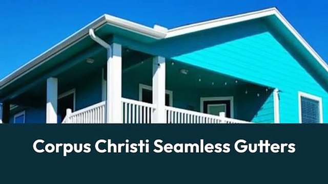 Corpus Christi Seamless Gutters - Gutter Installation and Repair