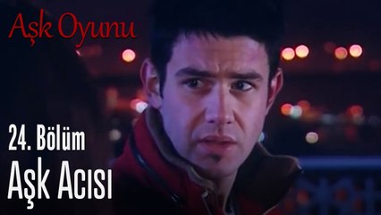 Aşk acısı - Aşk Oyunu 24. Bölüm