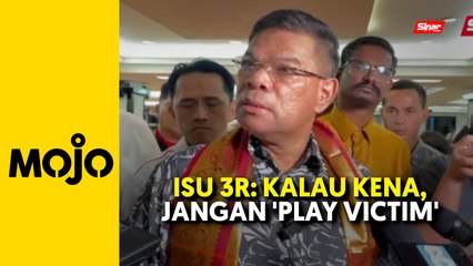 PN jangan 'play victim' jika diambil tindakan isu 3R - Saifuddin