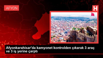 Afyonkarahisar'da kamyonet kontrolden çıkarak 3 araç ve 3 iş yerine çarptı