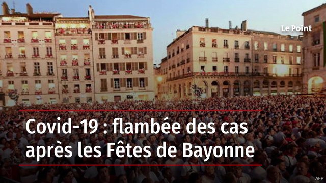 Covid-19 : flambée des cas après les Fêtes de Bayonne