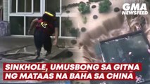 Sinkhole, umusbong sa gitna ng mataas na baha sa China | GMA News Feed