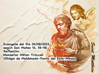 Evangelio del Día 04/08/2023, según San Mateo 13, 54-58 - Monseñor Milton Tróccoli
