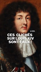 3 IDÉES REÇUES SUR LOUIS XIV