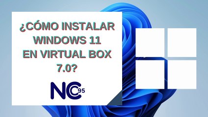 Cómo instalar Windows 11 en Virtual Box 7.0