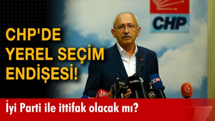 CHP'de yerel seçim endişesi!