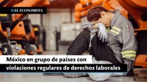 México en grupo de países con violaciones regulares de derechos laborales: ITUC