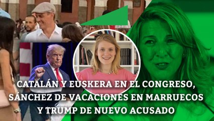 Tải video: Catalán y euskera en el Congreso, Sánchez de vacaciones en Marruecos y Trump de nuevo acusado