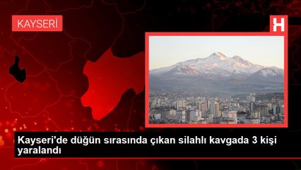 Kayseri'de düğün sırasında çıkan silahlı kavgada 3 kişi yaralandı