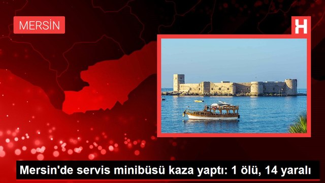 Mersin'de servis minibüsü kaza yaptı: 1 ölü, 14 yaralı