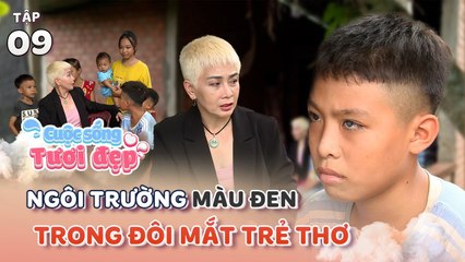 Cuộc Sống Tươi Đẹp 9  Đôi mắt TỔN THƯƠNG khiến ƯỚC MƠ đến trường của cậu bé 12 tuổi bị VỤT TẮT