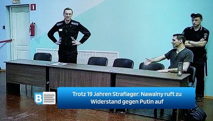 Trotz 19 Jahren Straflager: Nawalny ruft zu Widerstand gegen Putin auf