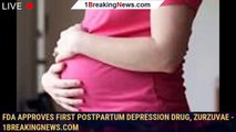 FDA approves first postpartum depression drug, Zurzuvae - 1breakingnews.com