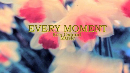 Kris Oxland Music  Every Moment 1