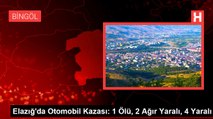 Elazığ'da Otomobil Kazası: 1 Ölü, 2 Ağır Yaralı, 4 Yaralı