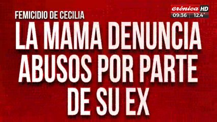 Femicidio de Cecilia: la mamá denuncia abusos por parte de su ex