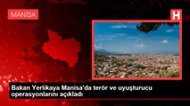 Bakan Yerlikaya Manisa'da terör ve uyuşturucu operasyonlarını açıkladı