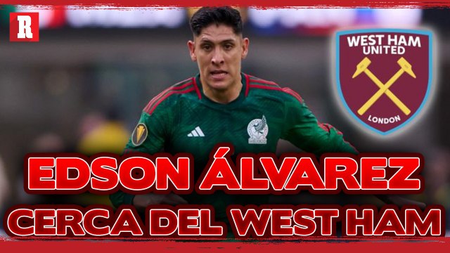 WEST HAM hace oferta por EDSON ÁLVAREZ