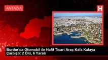 Burdur'da Otomobil ile Hafif Ticari Araç Kafa Kafaya Çarpıştı: 2 Ölü, 6 Yaralı