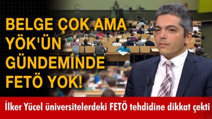 Belge çok ama YÖK'ün gündeminde FETÖ yok! İlker Yücel üniversitelerdeki FETÖ tehdidine dikkat çekti