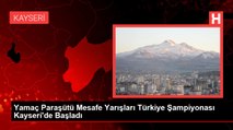 Yamaç Paraşütü Mesafe Yarışları Türkiye Şampiyonası Kayseri'de Başladı