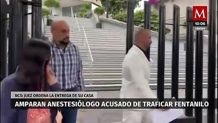 Juez Ampara anestesiólogo acusado de usar fentanilo; ordena que le entreguen su casa
