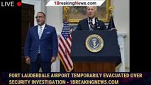 Fort Lauderdale airport temporarily evacuated over security investigation - 1breakingnews.com