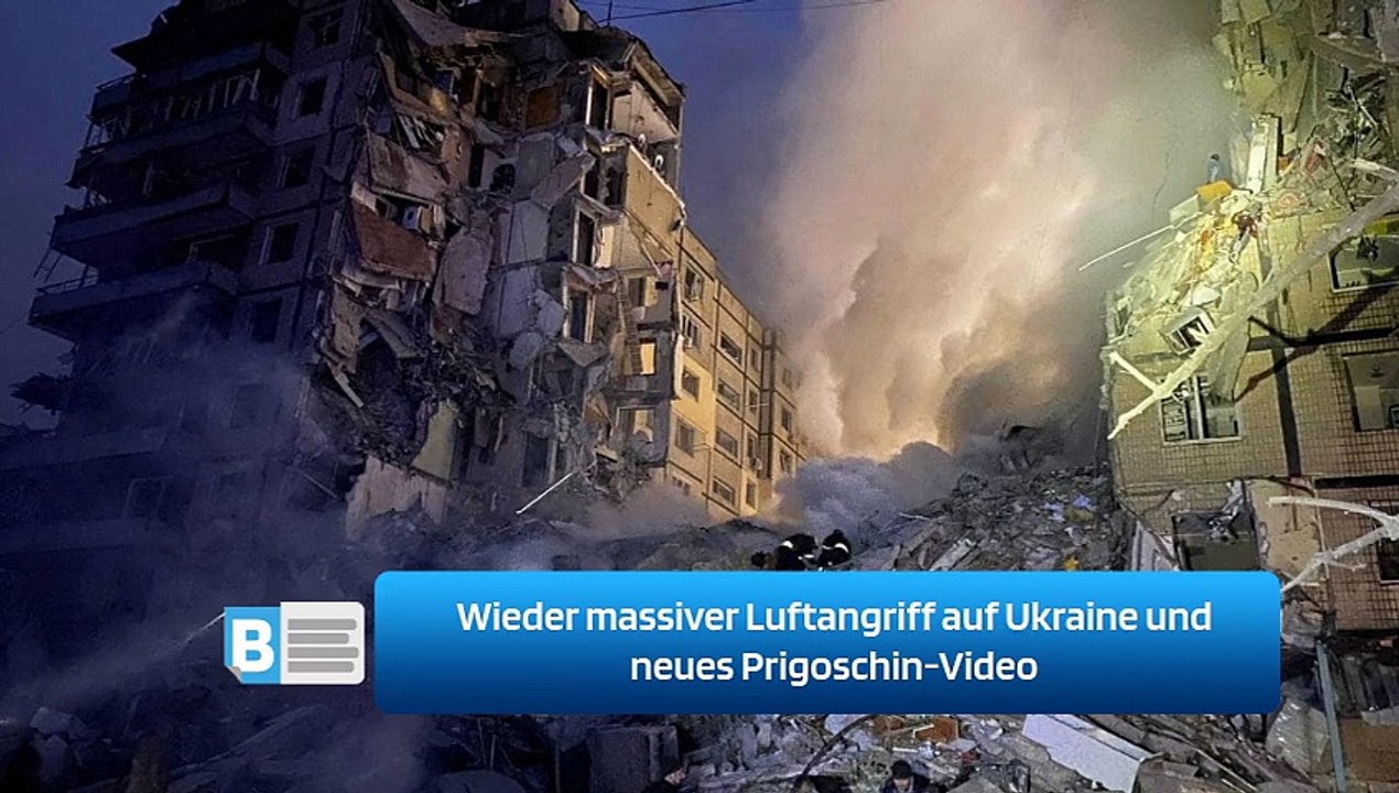 Wieder massiver Luftangriff auf Ukraine und neues Prigoschin-Video