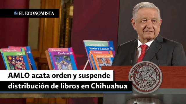 AMLO acata orden de la SCJN y suspende distribución de libros en Chihuahua