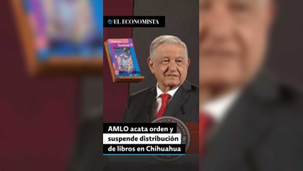 AMLO acata orden de la SCJN y suspende distribución de libros en Chihuahua