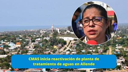 CMAS reactivará planta de tratamiento en Allende