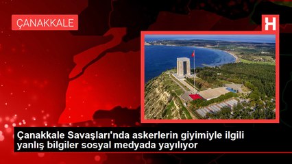 Çanakkale Savaşları'nda askerlerin giyimiyle ilgili yanlış bilgiler sosyal medyada yayılıyor