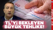 Türk Lirasını Bekleyen Büyük Tehlike! Ünlü Ekonomist Gözden Kaçan Detayı Anlattı