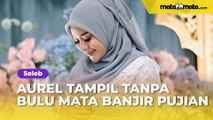 Penampilan Aurel Hermansyah Tak Pakai Bulu Mata Banjir Pujian: Tolong Bilang ke Mama Nur...