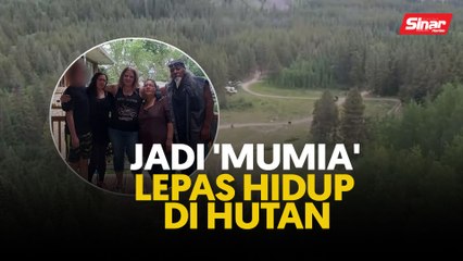 Jadi 'mumia' lepas hidup di hutan